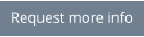 Request more info
